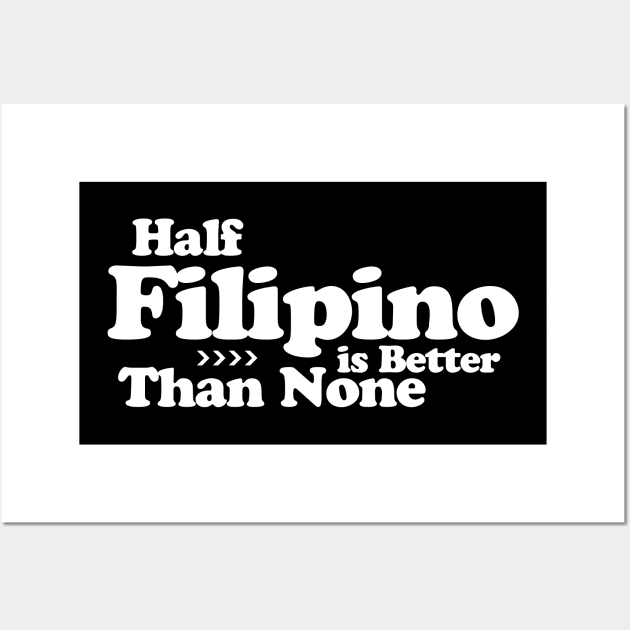 Half Filipino is Better Than None Wall Art by Filipino